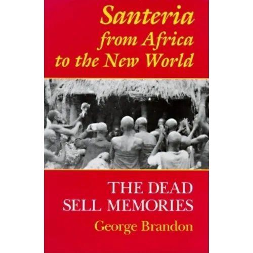 Santeria from Africa to the New World: The Dead Sell Memories - Paperback