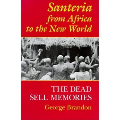 Santeria from Africa to the New World: The Dead Sell Memories - Paperback