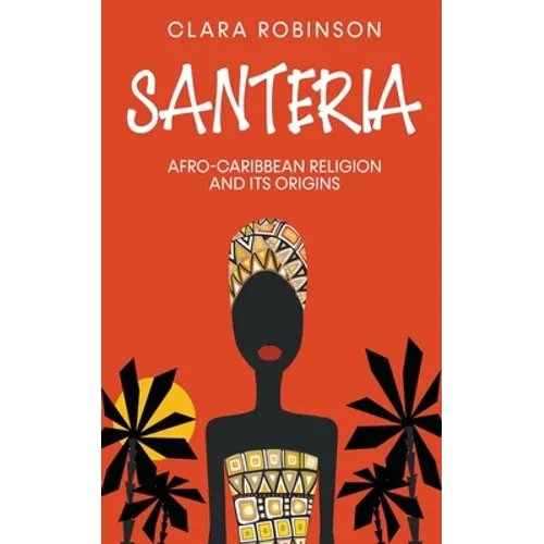 Santeria: Afro-Caribbean Religion and its Origins - Paperback